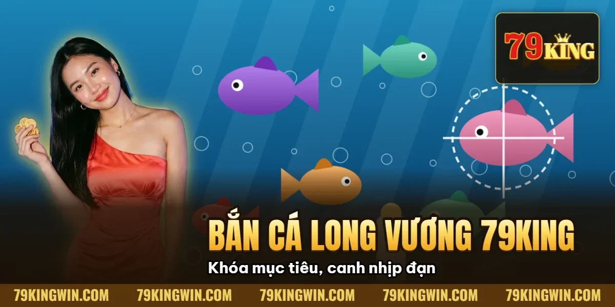 Hình minh họa bài viết: Bí Mật Bắn Cá Long Vương 79King: 7 Tuyệt Kỹ Săn Rồng Vàng (2026)