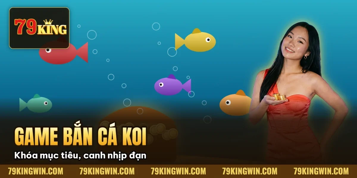 Hình minh họa bài viết: Game Bắn Cá Koi 79King | Cách Chơi Hiệu Quả & Kinh Nghiệm Người Mới